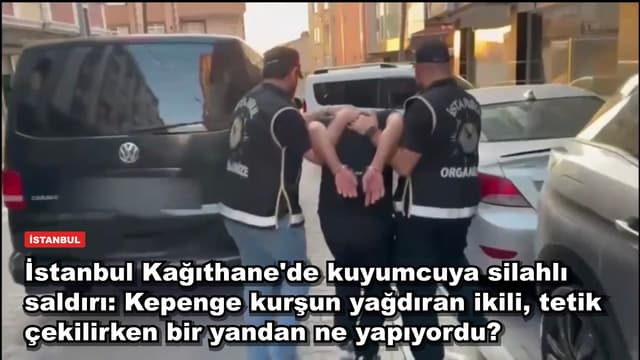 İstanbul Kağıthane'de kuyumcuya silahlı saldırı: Kepenge kurşun yağdıran ikili, tetik çekilirken bir yandan ne yapıyordu?