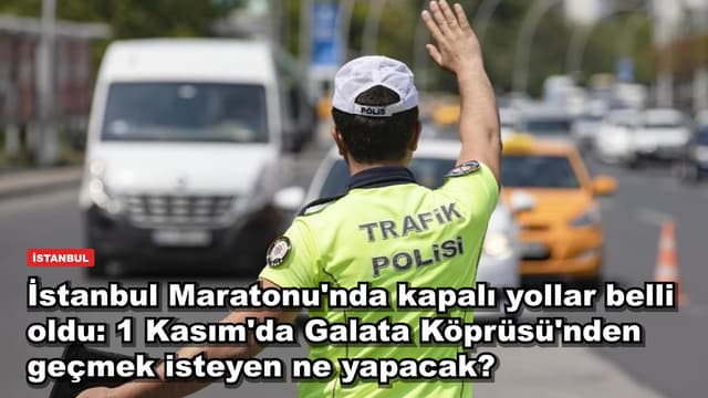 İstanbul Maratonu'nda kapalı yollar belli oldu: 1 Kasım'da Galata Köprüsü'nden geçmek isteyen ne yapacak?