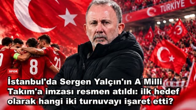İstanbul'da Sergen Yalçın'ın A Milli Takım'a imzası resmen atıldı: ilk hedef olarak hangi iki turnuvayı işaret etti?