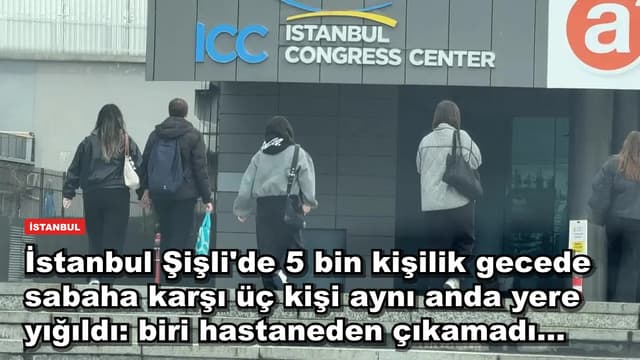 İstanbul Şişli'de 5 bin kişilik gecede sabaha karşı üç kişi aynı anda yere yığıldı: biri hastaneden çıkamadı...