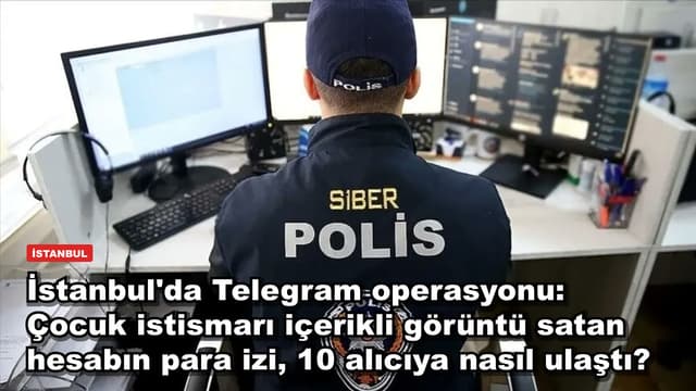 İstanbul'da Telegram operasyonu: Çocuk istismarı içerikli görüntü satan hesabın para izi, 10 alıcıya nasıl ulaştı?