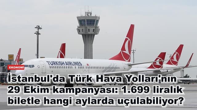 İstanbul'da Türk Hava Yolları'nın 29 Ekim kampanyası: 1.699 liralık biletle hangi aylarda uçulabiliyor?