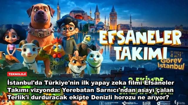 İstanbul'da Türkiye'nin ilk yapay zeka filmi Efsaneler Takımı vizyonda: Yerebatan Sarnıcı'ndan asayı çalan Terlik'i durduracak ekipte Denizli horozu ne arıyor?