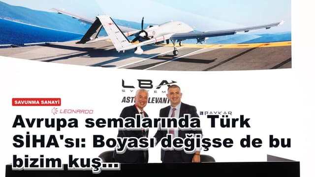 Avrupa semalarında Türk SİHA'sı: Boyası değişse de bu bizim kuş...