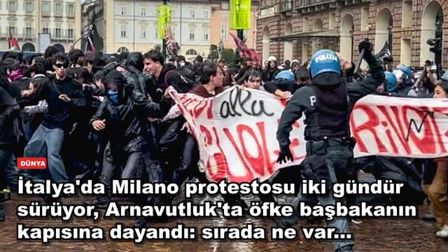 İtalya'da Milano protestosu iki gündür sürüyor, Arnavutluk'ta öfke başbakanın kapısına dayandı: sırada ne var...