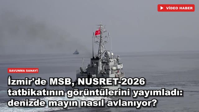 İzmir'de MSB, NUSRET-2026 tatbikatının görüntülerini yayımladı: denizde mayın nasıl avlanıyor?