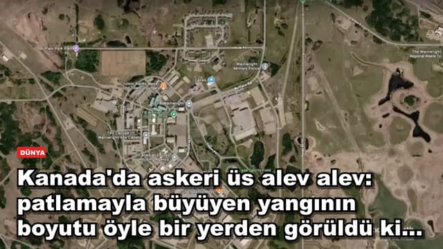 Kanada'da askeri üs alev alev: patlamayla büyüyen yangının boyutu öyle bir yerden görüldü ki...