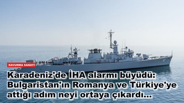 Karadeniz'de İHA alarmı büyüdü: Bulgaristan'ın Romanya ve Türkiye'ye attığı adım neyi ortaya çıkardı...