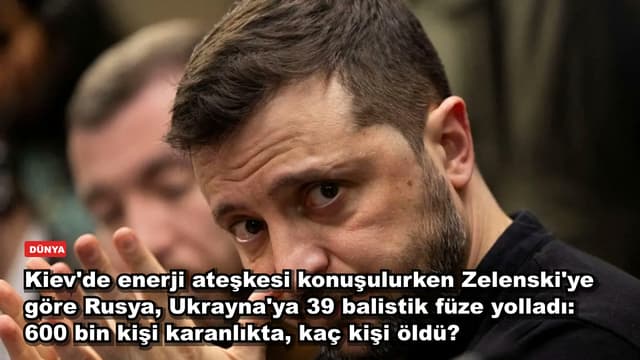 Kiev'de enerji ateşkesi konuşulurken Zelenski'ye göre Rusya, Ukrayna'ya 39 balistik füze yolladı: 600 bin kişi karanlıkta, kaç kişi öldü?