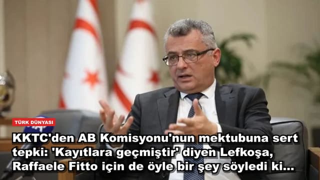 KKTC'den AB Komisyonu'nun mektubuna sert tepki: 'Kayıtlara geçmiştir' diyen Lefkoşa, Raffaele Fitto için de öyle bir şey söyledi ki...
