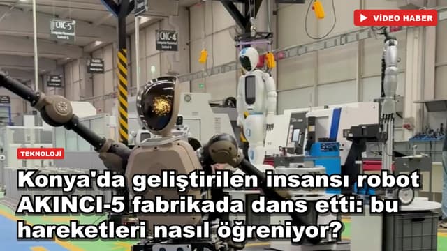 Konya'da geliştirilen insansı robot AKINCI-5 fabrikada dans etti: bu hareketleri nasıl öğreniyor?