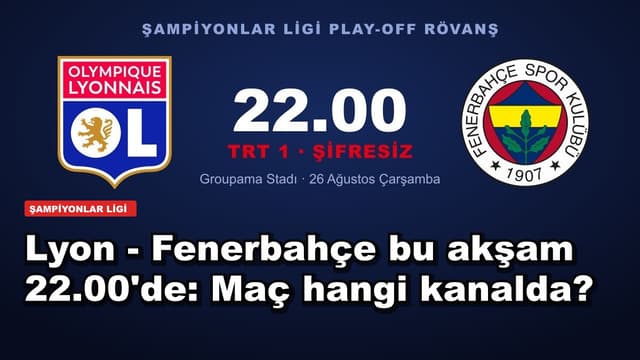 Lyon - Fenerbahçe bu akşam 22.00'de: Maç hangi kanalda?