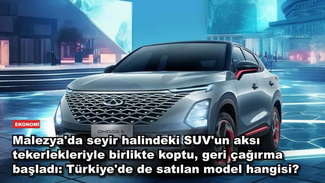 Malezya'da seyir halindeki SUV'un aksı tekerlekleriyle birlikte koptu, geri çağırma başladı: Türkiye'de de satılan model hangisi?