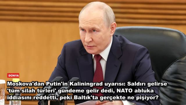Moskova'dan Putin'in Kaliningrad uyarısı: Saldırı gelirse 'tüm silah türleri' gündeme gelir dedi, NATO abluka iddiasını reddetti, peki Baltık'ta gerçekte ne pişiyor?
