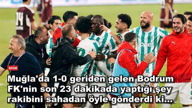 Muğla'da 1-0 geriden gelen Bodrum FK'nin son 23 dakikada yaptığı şey rakibini sahadan öyle gönderdi ki...