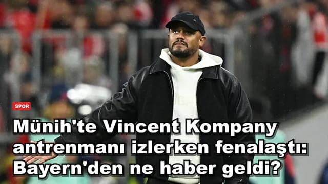 Münih'te Vincent Kompany antrenmanı izlerken fenalaştı: Bayern'den ne haber geldi?