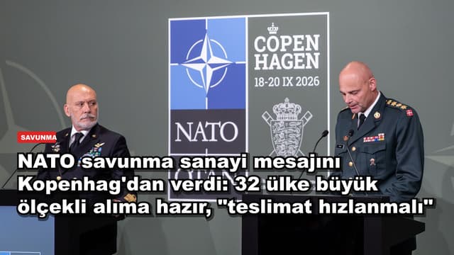 NATO savunma sanayi mesajını Kopenhag'dan verdi: 32 ülke büyük ölçekli alıma hazır, "teslimat hızlanmalı"