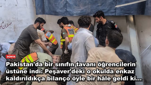 Pakistan'da bir sınıfın tavanı öğrencilerin üstüne indi: Peşaver'deki o okulda enkaz kaldırıldıkça bilanço öyle bir hâle geldi ki...