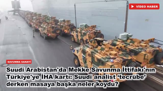 Suudi Arabistan'da Mekke Savunma İttifakı'nın Türkiye'ye İHA kartı: Suudi analist ‘tecrübe’ derken masaya başka neler koydu?
