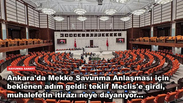 Ankara'da Mekke Savunma Anlaşması teklifi Meclis'e sunuldu: muhalefetin itirazı neye dayanıyor?