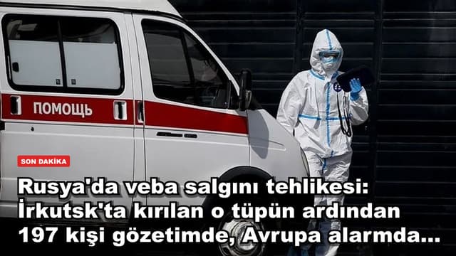 Rusya'da veba salgını tehlikesi: İrkutsk'ta kırılan o tüpün ardından 197 kişi gözetimde, Avrupa alarmda...