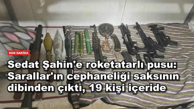 Sedat Şahin'e roketatarlı pusu: Sarallar'ın cephaneliği saksının dibinden çıktı, 19 kişi içeride