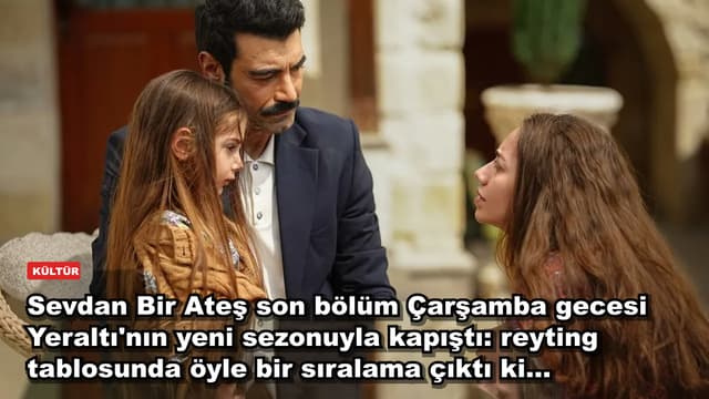 Sevdan Bir Ateş son bölüm Çarşamba gecesi Yeraltı'nın yeni sezonuyla kapıştı: reyting tablosunda öyle bir sıralama çıktı ki...