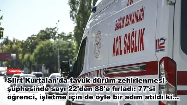 Siirt Kurtalan'da tavuk dürüm zehirlenmesi şüphesinde sayı 22'den 88'e fırladı: 77'si öğrenci, işletme için de öyle bir adım atıldı ki...