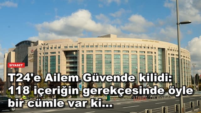 T24'e Ailem Güvende kilidi: 118 içeriğin gerekçesinde öyle bir cümle var ki...