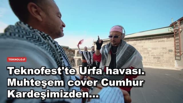 Teknofest'te Urfa havası. Muhteşem cover Cumhur Kardeşimizden...