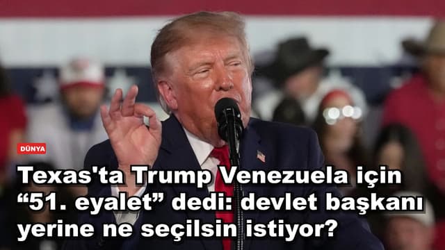 Texas'ta Trump Venezuela için “51. eyalet” dedi: devlet başkanı yerine ne seçilsin istiyor?