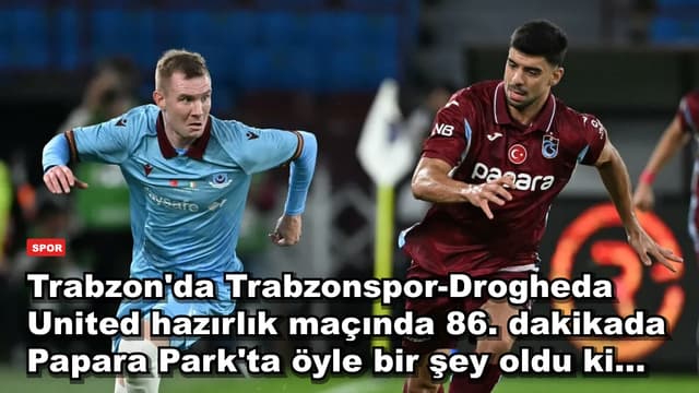 Trabzon'da Trabzonspor-Drogheda United hazırlık maçında 86. dakikada Papara Park'ta öyle bir şey oldu ki...