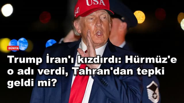 Trump İran'ı kızdırdı: Hürmüz'e o adı verdi, Tahran'dan tepki geldi mi?