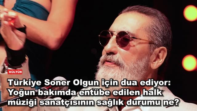 Türkiye Soner Olgun için dua ediyor: Yoğun bakımda entübe edilen halk müziği sanatçısının sağlık durumu ne?