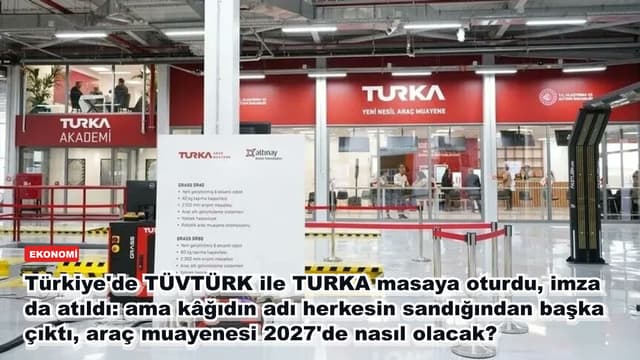 Türkiye'de TÜVTÜRK ile TURKA masaya oturdu, imza da atıldı: ama kâğıdın adı herkesin sandığından başka çıktı, araç muayenesi 2027'de nasıl olacak?