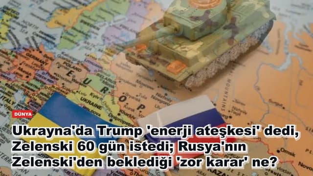 Ukrayna'da Trump 'enerji ateşkesi' dedi, Zelenski 60 gün istedi; Rusya'nın Zelenski'den beklediği 'zor karar' ne?