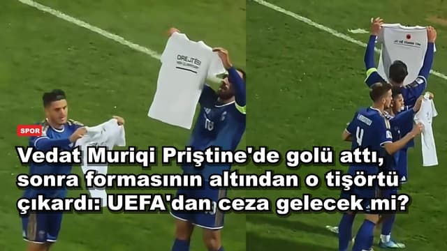 Vedat Muriqi Priştine'de golü attı, sonra formasının altından o tişörtü çıkardı: UEFA'dan ceza gelecek mi?