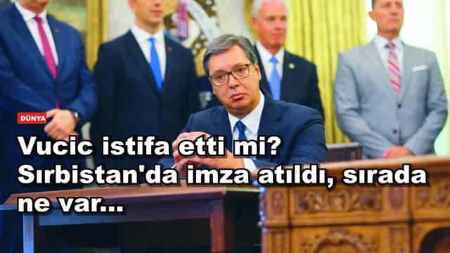 Vucic istifa etti mi? Sırbistan'da imza atıldı, sırada ne var...
