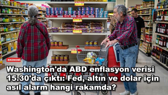 Washington'da ABD enflasyon verisi 15.30'da çıktı: Fed, altın ve dolar için asıl alarm hangi rakamda?