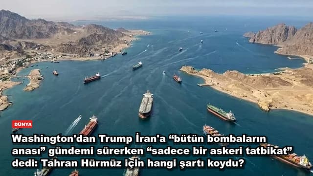 Washington'dan Trump İran'a “bütün bombaların anası” gündemi sürerken “sadece bir askeri tatbikat” dedi: Tahran Hürmüz için hangi şartı koydu?