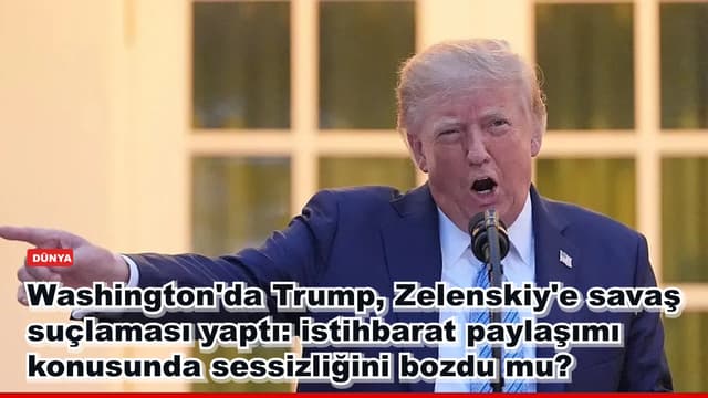 Washington'da Trump, Zelenskiy'e savaş suçlaması yaptı: istihbarat paylaşımı konusunda sessizliğini bozdu mu?