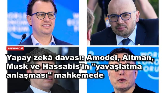Yapay zekâ davası: Amodei, Altman, Musk ve Hassabis'in "yavaşlatma anlaşması" mahkemede