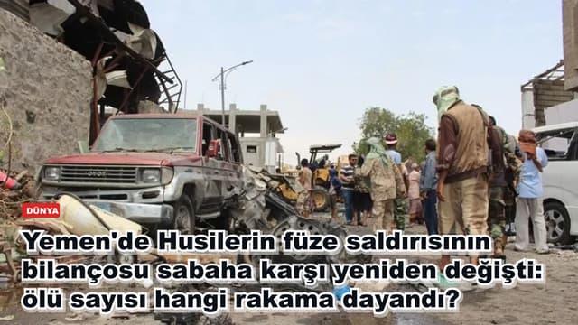 Yemen'de Husilerin füze saldırısının bilançosu sabaha karşı yeniden değişti: ölü sayısı hangi rakama dayandı?