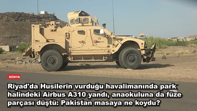 Riyad'da Husilerin vurduğu havalimanında park halindeki Airbus A310 yandı, anaokuluna da füze parçası düştü: Pakistan masaya ne koydu?