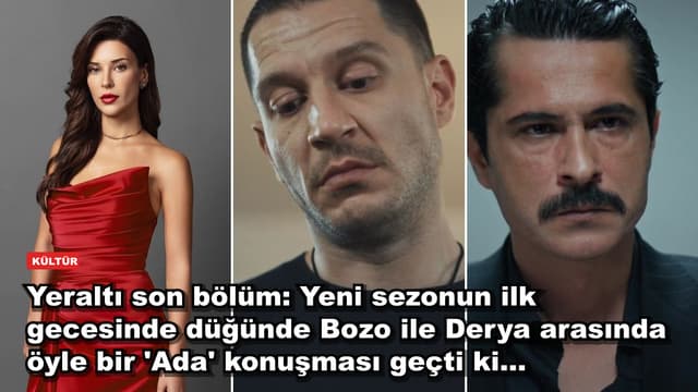 Yeraltı son bölüm: Yeni sezonun ilk gecesinde düğünde Bozo ile Derya arasında öyle bir 'Ada' konuşması geçti ki...