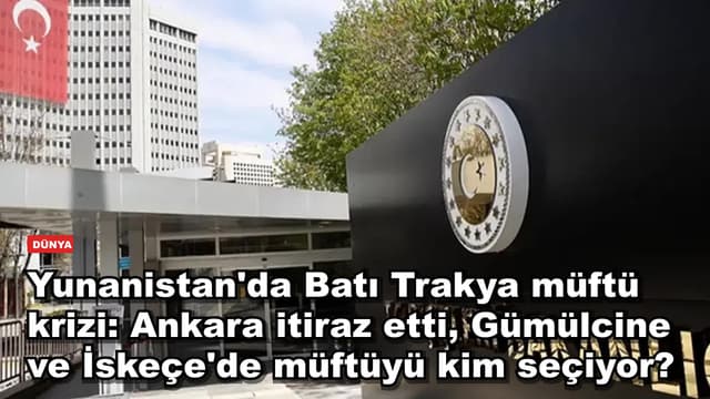Yunanistan'da Batı Trakya müftü krizi: Ankara itiraz etti, Gümülcine ve İskeçe'de müftüyü kim seçiyor?