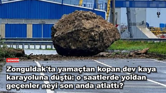 Zonguldak'ta yamaçtan kopan dev kaya karayoluna düştü: o saatlerde yoldan geçenler neyi son anda atlattı?