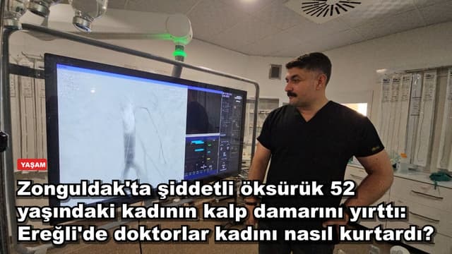 Zonguldak'ta şiddetli öksürük 52 yaşındaki kadının kalp damarını yırttı: Ereğli'de doktorlar kadını nasıl kurtardı?