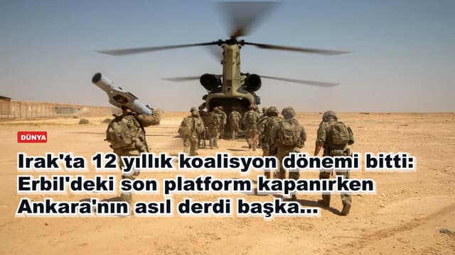 Irak'ta 12 yıllık koalisyon dönemi bitti: Erbil'deki son platform kapanırken Ankara'nın asıl derdi başka...