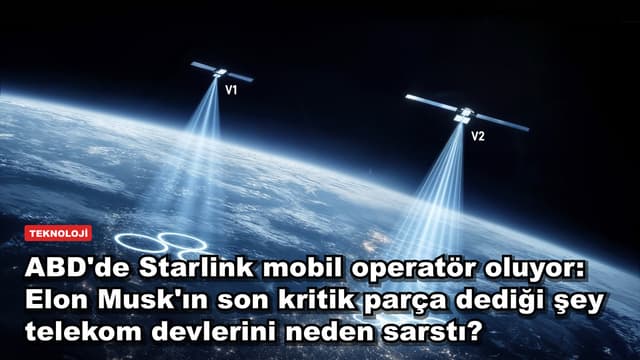 ABD'de Starlink mobil operatör oluyor: Elon Musk'ın son kritik parça dediği şey telekom devlerini neden sarstı?